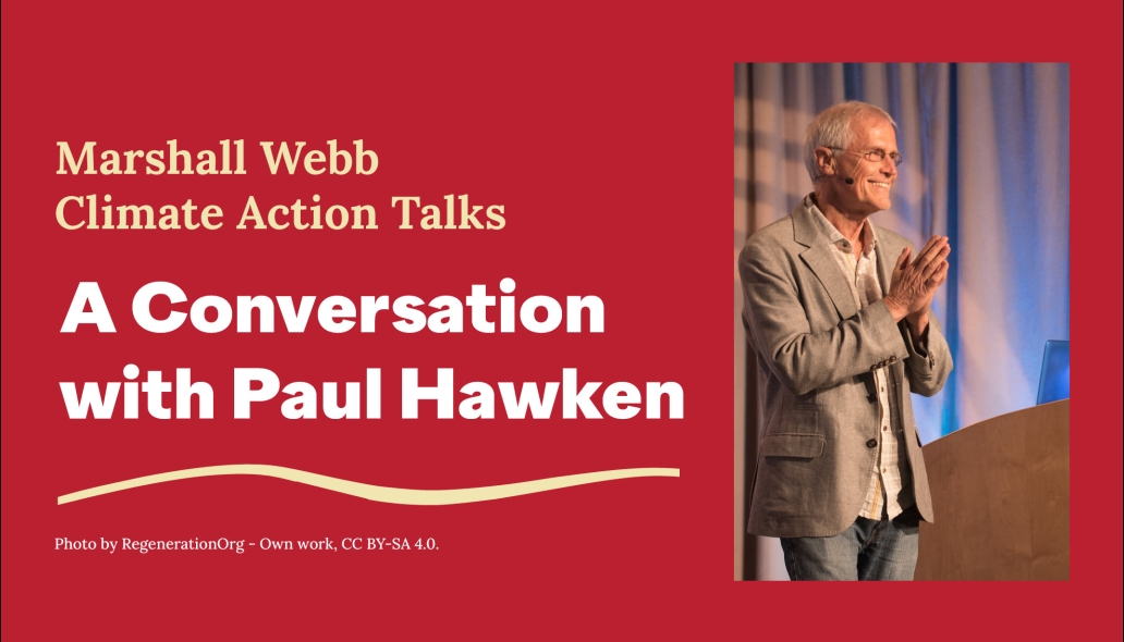 Event graphic reads "Marshall Webb Climate Action Talks: A Conversation with Paul Hawken" with a photo of man with white hair in a suit presenting at a podium on a stage..